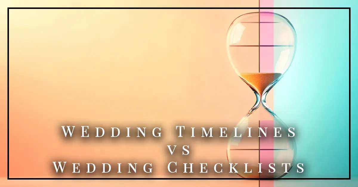 Wedding Timelines vs Wedding Checklists